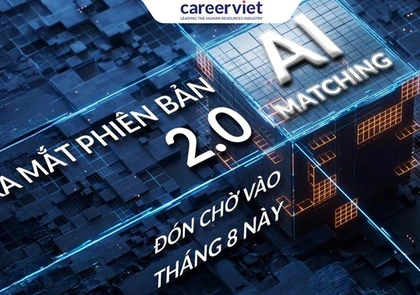 CareerViet sắp ra mắt AI Matching 2.0 giúp doanh nghiệp chọn chuẩn tuyển nhanh